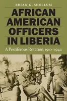 Officiers afro-américains au Liberia : Une rotation pestiférée, 1910-1942 - African American Officers in Liberia: A Pestiferous Rotation, 1910-1942