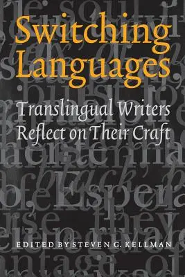 Switching Languages : Translingual Writers Reflect on Their Craft (Les écrivains translingues réfléchissent à leur métier) - Switching Languages: Translingual Writers Reflect on Their Craft