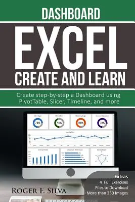 Excel Create and Learn - Tableau de bord : Plus de 250 images et 4 exercices complets. Créez pas à pas un tableau de bord. - Excel Create and Learn - Dashboard: More than 250 images and, 4 Full Exercises. Create Step-by-step a Dashboard.