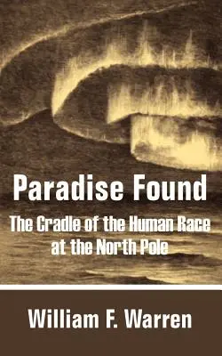 Le paradis retrouvé : Le berceau de l'humanité au pôle Nord - Paradise Found: The Cradle of the Human Race at the North Pole