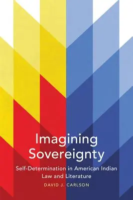 Imaginer la souveraineté, volume 66 : L'autodétermination dans le droit et la littérature des Indiens d'Amérique - Imagining Sovereignty, Volume 66: Self-Determination in American Indian Law and Literature