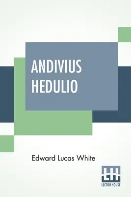 Andivius Hedulio : Aventures d'un noble romain à l'époque de l'Empire - Andivius Hedulio: Adventures Of A Roman Nobleman In The Days Of The Empire