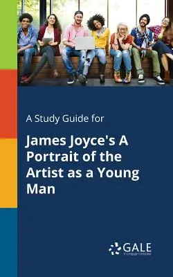 Un guide d'étude pour Un portrait de l'artiste en jeune homme de James Joyce - A Study Guide for James Joyce's A Portrait of the Artist as a Young Man