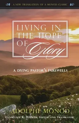 Vivre dans l'espérance de la gloire : Les adieux d'un pasteur mourant - Living in the Hope of Glory: A Dying Pastor's Farewells