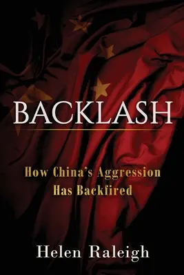 Backlash : comment l'agression de la Chine s'est retournée contre elle - Backlash: How China's Aggression Has Backfired