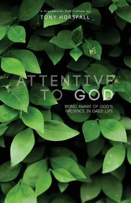 Attentif à Dieu : Être conscient de la présence de Dieu dans la vie quotidienne - Attentive to God: Being Aware of God's Presence in Daily Life