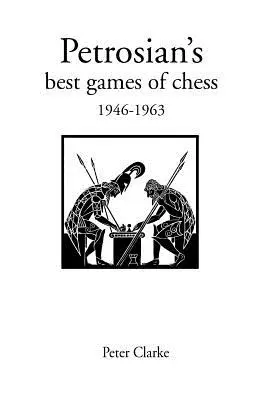 Les meilleures parties d'échecs de Petrosian 1946-1963 - Petrosian's Best Games of Chess 1946-1963