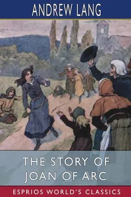 L'histoire de Jeanne d'Arc (Classiques Esprios) - The Story of Joan of Arc (Esprios Classics)