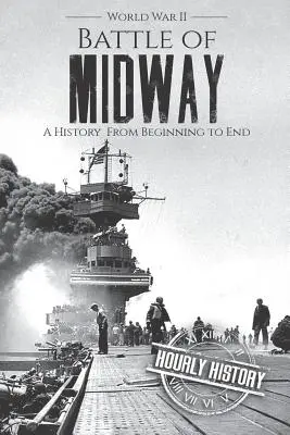 Bataille de Midway - Seconde Guerre mondiale : Une histoire du début à la fin - Battle of Midway - World War II: A History From Beginning to End