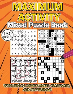 ACTIVITÉ MAXIMALE Livre de puzzles mixtes : Livre de puzzles variés, mots cachés, sudoku, labyrinthes, mots croisés et cryptogrammes, 150 puzzles uniques. - MAXIMUM ACTIVITY Mixed puzzle book: Variety Puzzles Book, Word Search, Sudoku, Mazes, Cross Words and Cryptograms, 150 unique puzzles
