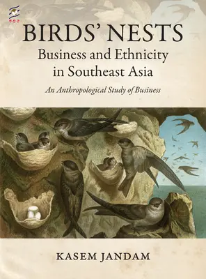 Nids d'oiseaux : Business et ethnicité en Asie du Sud-Est : Une étude anthropologique de l'entreprise - Birds' Nests: Business and Ethnicity in Southeast Asia: An Anthropological Study of Business