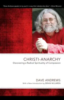 Christi-Anarchy : Découvrir une spiritualité radicale de la compassion - Christi-Anarchy: Discovering a Radical Sprituality of Compassion
