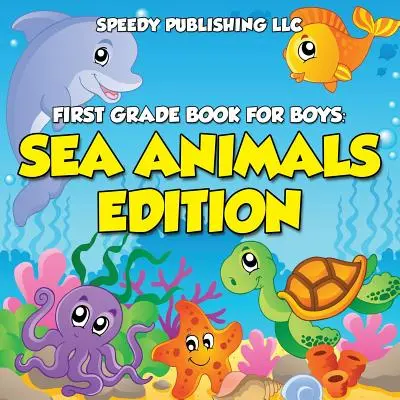 Livre de première année pour les garçons : Sea Animals Edition - First Grade Book For Boys: Sea Animals Edition