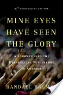 Mes yeux ont vu la gloire : Un voyage dans la sous-culture évangélique en Amérique - Mine Eyes Have Seen the Glory: A Journey Into the Evangelical Subculture in America