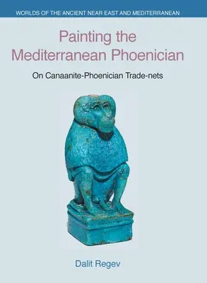 Peindre le phénicien méditerranéen : Les réseaux commerciaux entre Canaanites et Phéniciens - Painting the Mediterranean Phoenician: On Canaanite-Phoenician Trade-Nets