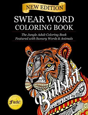 Livre de coloriage de jurons : Le livre de coloriage de la jungle avec des mots et des animaux grossiers - Swear Word Coloring Book: The Jungle Adult Coloring Book featured with Sweary Words & Animals