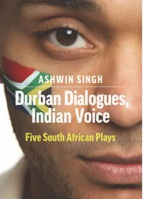 Dialogues de Durban, voix indienne : Cinq pièces de théâtre sud-africaines - Durban Dialogues, Indian Voice: Five South African Plays