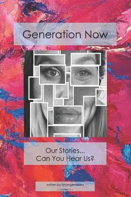 La génération actuelle : Nos histoires . Pouvez-vous nous entendre ? - Generation Now: Our Stories . . . Can You Hear Us?