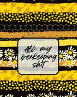 Toute ma merde d'apiculteur : Un journal d'apiculture - All My Beekeeping Shit: A Beekeeping Log Book