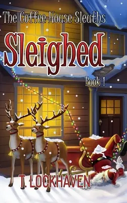 The Coffee House Sleuths : Sleighed (Livre 1) - The Coffee House Sleuths: Sleighed (Book 1)