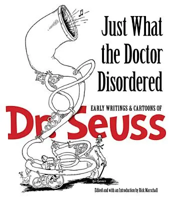 Ce que le docteur a ordonné : Les premiers écrits et dessins humoristiques du Dr Seuss - Just What the Doctor Disordered: Early Writings & Cartoons of Dr. Seuss