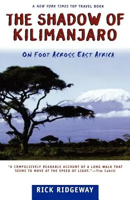 L'ombre du Kilimandjaro : une traversée à pied de l'Afrique de l'Est - The Shadow of Kilimanjaro: On Foot Across East Africa