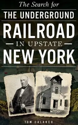 La recherche du chemin de fer clandestin dans le nord de l'État de New York - The Search for the Underground Railroad in Upstate New York