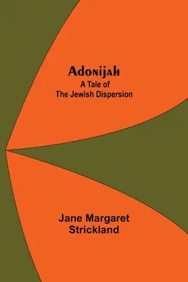 Adonias : Un récit de la dispersion juive. - Adonijah: A Tale of the Jewish Dispersion.