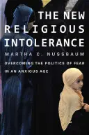 La nouvelle intolérance religieuse : Surmonter la politique de la peur dans une époque d'anxiété - New Religious Intolerance: Overcoming the Politics of Fear in an Anxious Age