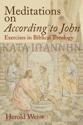 Méditations sur Selon Jean : Exercices de théologie biblique - Meditations on According to John: Exercises in Biblical Theology