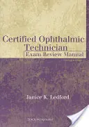 Manuel de révision de l'examen de technicien en ophtalmologie certifié : Manuel de révision de l'examen - Certified Ophthalmic Technician Exam Review Manual: Exam Review Manual