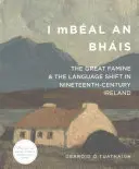 I Mbal an Bhis : La grande famine et le changement de langue dans l'Irlande du XIXe siècle - I Mbal an Bhis: The Great Famine and the Language Shift in Nineteenth-Century Ireland
