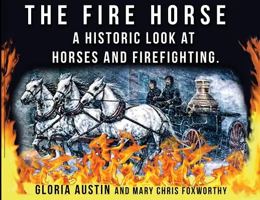 Le cheval de feu : Un regard historique sur les chevaux et la lutte contre l'incendie - The Fire Horse: A Historic Look at Horses and Firefighting