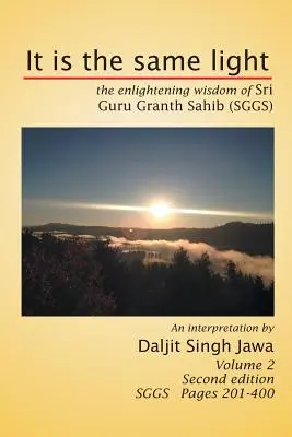 C'est la même lumière : La sagesse éclairante du Sri Guru Granth Sahib (Sggs) Volume 2 : Sggs Pages 201-400 - It Is the Same Light: The Enlightening Wisdom of Sri Guru Granth Sahib (Sggs) Volume 2: Sggs Pages 201-400