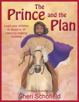 Le Prince et le Plan : Conduisez vos enfants vers Jésus en 24 leçons mémorables - The Prince and the Plan: Lead Your Children to Jesus in 24 Memory-Making Lessons