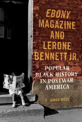 Ebony Magazine et Lerone Bennett Jr : L'histoire populaire des Noirs dans l'Amérique d'après-guerre - Ebony Magazine and Lerone Bennett Jr.: Popular Black History in Postwar America
