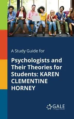 Un guide d'étude pour les psychologues et leurs théories à l'intention des étudiants : Karen Clementine Horney - A Study Guide for Psychologists and Their Theories for Students: Karen Clementine Horney
