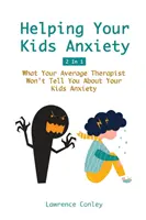 Helping Your Kids Anxiety 2 In 1 : Ce que votre thérapeute moyen ne vous dira pas à propos de l'anxiété de votre enfant - Helping Your Kids Anxiety 2 In 1: What Your Average Therapist Won't Tell You About Your Kids Anxiety