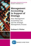 La comptabilité de gestion au service de la stratégie : Comment la comptabilité de gestion peut contribuer au processus de gestion stratégique - Management Accounting in Support of Strategy: How Management Accounting Can Aid the Strategic Management Process