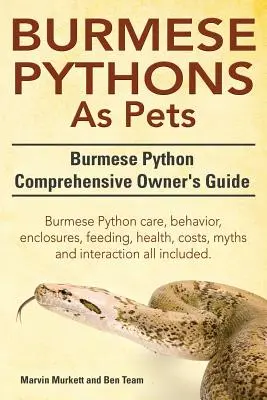 Les pythons de Birmanie comme animaux de compagnie. Guide complet du propriétaire d'un python birman. Soins du python de Birmanie, comportement, enclos, alimentation, santé, coûts, mythes et interprétations. - Burmese Python as Pets. Burmese Python Comprehensive Owner's Guide. Burmese Python Care, Behavior, Enclosures, Feeding, Health, Costs, Myths and Inter