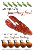 La nourriture fondatrice de l'Amérique : l'histoire de la cuisine de la Nouvelle-Angleterre - America's Founding Food: The Story of New England Cooking