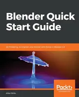 Guide de démarrage rapide de Blender : Modélisation 3D, animation et rendu avec Eevee dans Blender 2.8 - Blender Quick Start Guide: 3D Modeling, Animation, and Render with Eevee in Blender 2.8