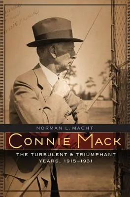 Connie Mack : Les années turbulentes et triomphantes, 1915-1931 - Connie Mack: The Turbulent and Triumphant Years, 1915-1931