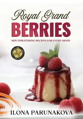 Royal Grand Berries : Recettes alléchantes pour toutes les humeurs - Royal Grand Berries: Mouthwatering Recipes for Every Mood