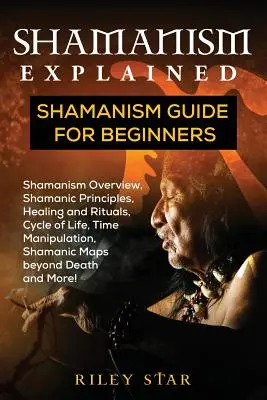 Le chamanisme expliqué : Guide du chamanisme pour les débutants - Shamanism Explained: Shamanism Guide for Beginners