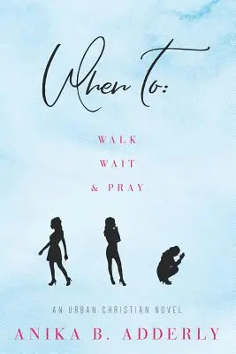Quand marcher, attendre et prier : Un roman chrétien urbain : Marcher, attendre et prier - When To Walk, Wait and Pray: An Urban Christian Novel: Walk, Wait and Pray