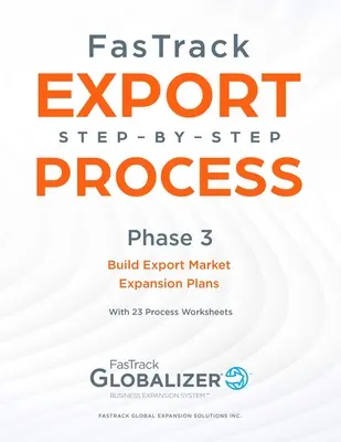 FasTrack Export Step-by-Step Process : Phase 3 - Élaborer des plans d'expansion des marchés d'exportation - FasTrack Export Step-By-Step Process: Phase 3 - Build Export Market Expansion Plans