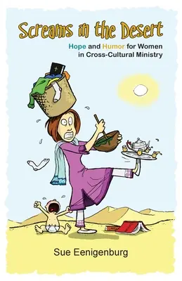 Des cris dans le désert : espoir et humour pour les femmes dans le ministère interculturel - Screams in the Desert: Hope and Humor for Women in Cross-Cultural Ministry