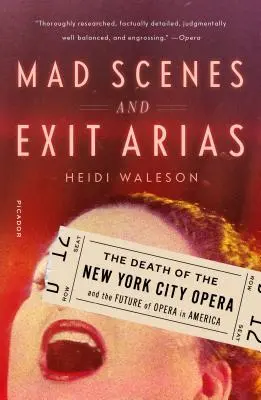 Scènes folles et arias de sortie : La mort du New York City Opera et l'avenir de l'opéra en Amérique - Mad Scenes and Exit Arias: The Death of the New York City Opera and the Future of Opera in America