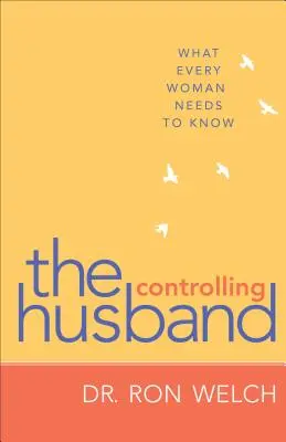 Le mari dominateur : Ce que chaque femme doit savoir - Controlling Husband: What Every Woman Needs to Know